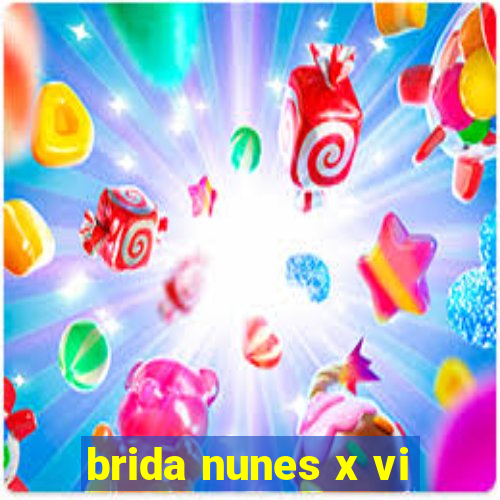 brida nunes x vi